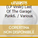 (LP Vinile) Last Of The Garage Punk6. / Various vinile