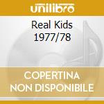Real Kids 1977/78 cd musicale