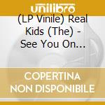 (LP Vinile) Real Kids (The) - See You On The Street Tonite (2 Lp) vinile