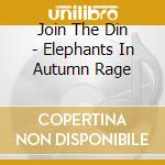 Join The Din - Elephants In Autumn Rage cd