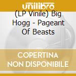 (LP Vinile) Big Hogg - Pageant Of Beasts vinile