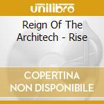 Reign Of The Architech - Rise cd musicale di Reign Of The Architech