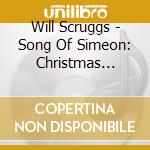 Will Scruggs - Song Of Simeon: Christmas Journey cd musicale di Will Scruggs