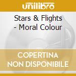 Stars & Flights - Moral Colour cd musicale di Stars & Flights