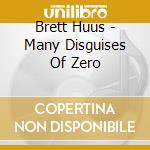 Brett Huus - Many Disguises Of Zero cd