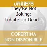 They'Re Not Joking: Tribute To Dead Serios / Var - They'Re Not Joking: Tribute To Dead Serios / Var cd