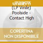 (LP Vinile) Poolside - Contact High lp vinile di Poolside