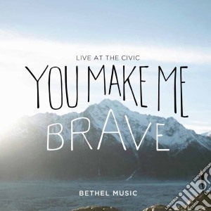 Bethel Music - You Make Me Brave (Cd+Dvd) cd musicale di Bethel Music