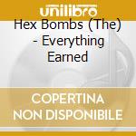 Hex Bombs (The) - Everything Earned cd musicale di Hex Bombs, The
