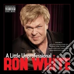 Ron White - A Little Unprofessional cd