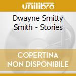 Dwayne Smitty Smith - Stories cd musicale di Dwayne Smitty Smith