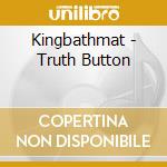 Kingbathmat - Truth Button cd musicale di Kingbathmat