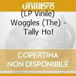 (LP Vinile) Woggles (The) - Tally Ho! vinile