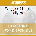 Woggles (The) - Tally Ho! cd musicale di The Woggles