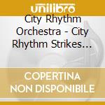 City Rhythm Orchestra - City Rhythm Strikes Again cd