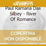 Paul Ramana Das Silbey - River Of Romance cd musicale di Paul Ramana Das Silbey