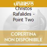 Christos Rafalides - Point Two cd