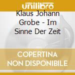 Klaus Johann Grobe - Im Sinne Der Zeit cd musicale di Klaus Johann Grobe