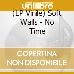 (LP Vinile) Soft Walls - No Time vinile