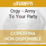 Orgy - Army To Your Party cd musicale di Orgy