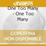 One Too Many - One Too Many cd musicale di One too many