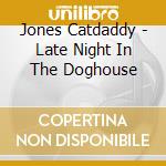 Jones Catdaddy - Late Night In The Doghouse cd