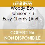 Woody-Boy Johnson - 3 Easy Chords (And A Hard One)
