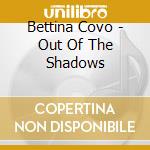Bettina Covo - Out Of The Shadows cd