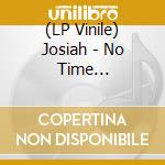 (LP Vinile) Josiah - No Time (Transparent Vinyl) vinile
