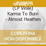 (LP Vinile) Karma To Burn - Almost Heathen lp vinile