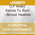 (LP Vinile) Karma To Burn - Almost Heathen vinile