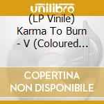 (LP Vinile) Karma To Burn - V (Coloured Vinyl) lp vinile