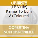 (LP Vinile) Karma To Burn - V (Coloured Vinyl) vinile