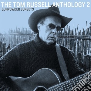 Tom Russell - The Anthology 2: Gunpowder Sunsets cd musicale di Tom Russell