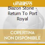 Blazon Stone - Return To Port Royal cd