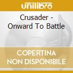 Crusader - Onward To Battle cd
