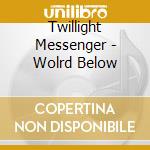 Twillight Messenger - Wolrd Below cd