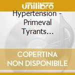 Hypertension - Primeval Tyrants Prevail cd