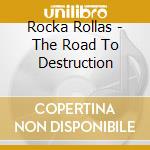 Rocka Rollas - The Road To Destruction cd musicale di Rocka Rollas
