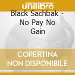 Black Sachbak - No Pay No Gain cd