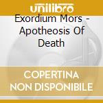 Exordium Mors - Apotheosis Of Death cd musicale di Exordium Mors