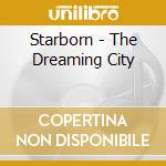 Starborn - The Dreaming City cd musicale di Starborn