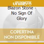 Blazon Stone - No Sign Of Glory cd