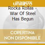Rocka Rollas - War Of Steel Has Begun cd musicale di Rocka Rollas
