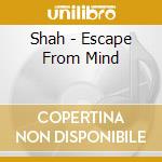 Shah - Escape From Mind cd