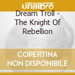 Dream Troll - The Knight Of Rebellion cd