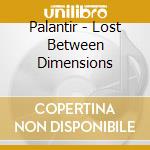 Palantir - Lost Between Dimensions cd