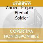 Ancient Empire - Eternal Soldier cd musicale di Ancient Empire