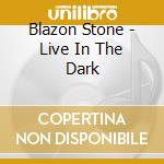 Blazon Stone - Live In The Dark cd