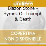 Blazon Stone - Hymns Of Triumph & Death cd